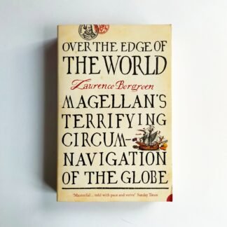 OVER THE EDGE OF THE WORLD: MAGELLAN’S TERRIFYING CIRCUMNAVIGATION OF THE GLOBE Laurence Bergreen