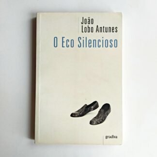 O ECO SILENCIOSO - João Lobo Antunes