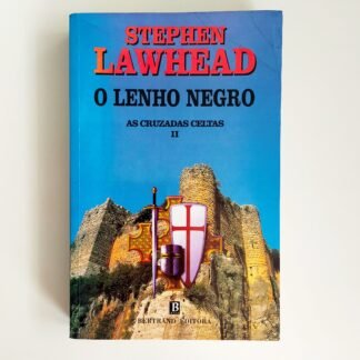 O LENHO NEGRO: As Cruzadas Celtas, II – Stephen Lawhead