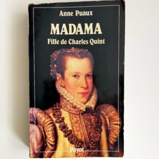 MADAMA: Fille de Charles Quint – Anne Puaux