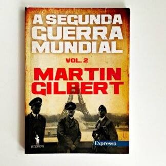 A SEGUNDA GUERRA MUNDIAL, Volume 2 – Martin Gilbert