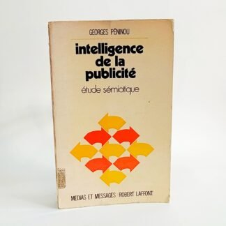 INTELLIGENCE DE LA PUBLICITÉ: ÉTUDE SÉMIOTIQUE - Georges Péninou