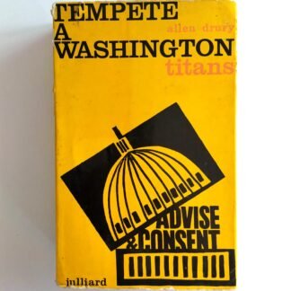 TEMPETE A WASHINGTON: TITANS (Advise and Consent) Allen Drury