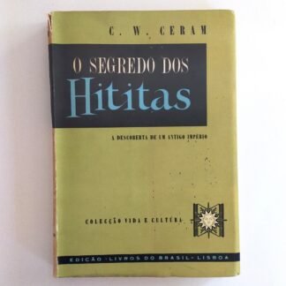 O SEGREDO  DOS HITITAS - C.W. Ceram