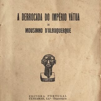 A DERROCADA DO IMPÉRIO VÁTUA E MOUSINHO D’ALBUQUERQUE - Francisco Toscana e Julião Quintinha