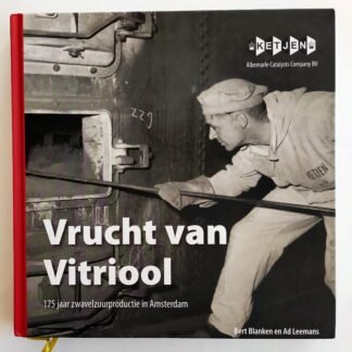 VRUCHT VAN VITRIOOL: 175 jaar zwavelzuurproductie in Amsterdam - Bert Blanken en Ad Leemans