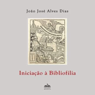 Iniciação à Bibliofilia  de João José Alves Dias