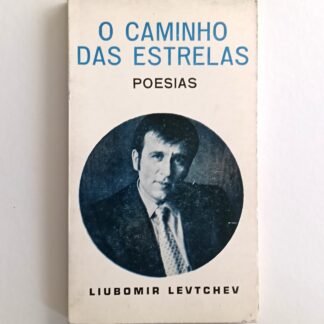 O CAMINHO DAS ESTRELAS: POESIAS - Liubomir Levtchev (autografado)