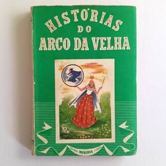 HISTÒRIAS DO ARCO DA VELHA: Antologia de contos infantis - Organizada por António Botto