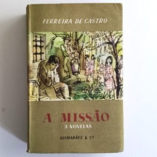 A MISSÃO: 3 Novelas  (A Missão, A Experiência, O Senhor dos Navegantes) - Ferreira de Castro