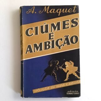 CIÚMES E AMBIÇÃO - A. Maquet