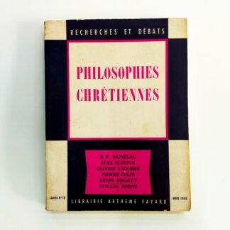 PHILOSOPHIES CHRÉTIENNES - RECHERCHES ET DEBATS No.10 - R.P. Daniélou, Jean Guitton, Olivier Lacombe, Pierre Colin, Henry Birault, 'Etienne Borne